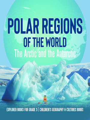 cover image of Polar Regions of the World --The Arctic and the Antarctic--Explorer Books for Grade 5--Children's Geography & Cultures Books